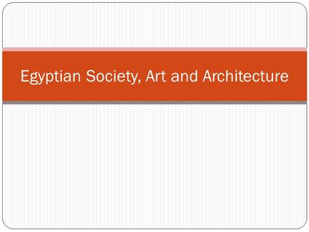 Egyptian Society, Art and Architecture. Do Now What are social classes? Why were they significant in ancient times? Why are they significant today?