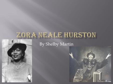 By Shelby Martin.  Born on January 7, 1891.  The daughter of two slaves, John Hurston, a pastor, and Lucy Ann [Potts] Hurston.  Father moved the family.