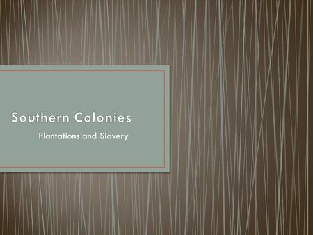 Plantations and Slavery. They made up 40% of the South’s population.