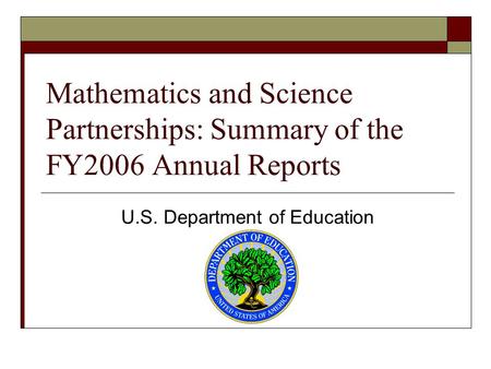 Mathematics and Science Partnerships: Summary of the FY2006 Annual Reports U.S. Department of Education.