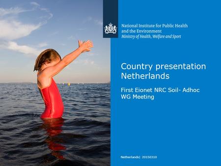 Country presentation Netherlands First Eionet NRC Soil- Adhoc WG Meeting Netherlands| 20150310.