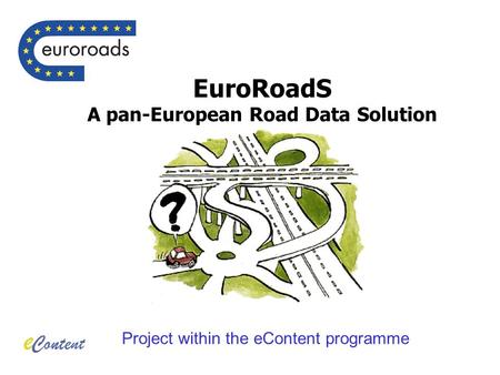 EuroRoadS A pan-European Road Data Solution Project within the eContent programme.