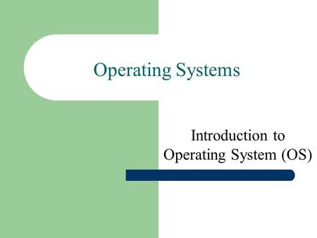 Operating Systems Introduction to Operating System (OS)