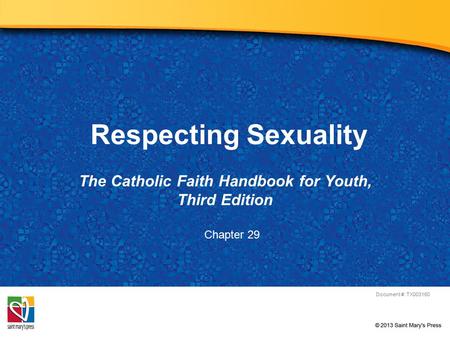 Respecting Sexuality The Catholic Faith Handbook for Youth, Third Edition Document #: TX003160 Chapter 29.