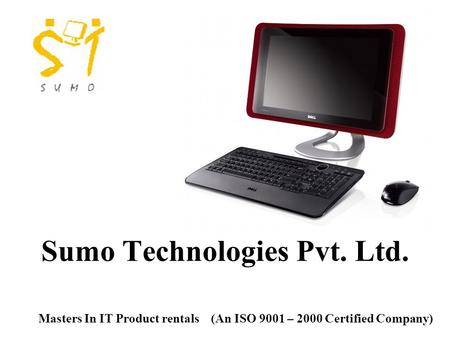 Sumo Technologies Pvt. Ltd. Masters In IT Product rentals (An ISO 9001 – 2000 Certified Company)