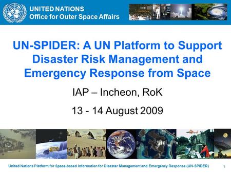 UNITED NATIONS Office for Outer Space Affairs United Nations Platform for Space-based Information for Disaster Management and Emergency Response (UN-SPIDER)