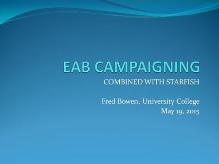 COMBINED WITH STARFISH Fred Bowen, University College May 19, 2015.