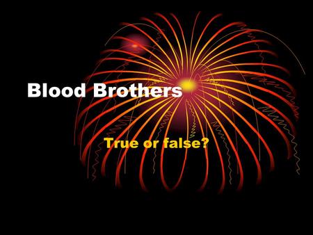Blood Brothers True or false?. Learning Intention To select appropriate quotations from the text in order to support statements.