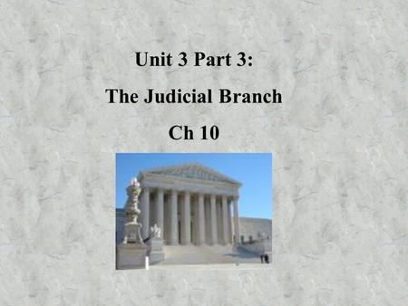 Unit 3 Part 3: The Judicial Branch Ch 10. I.Purpose of Courts A. Resolve legal disputes by applying the law to indv situations 1. Criminal law: the people.