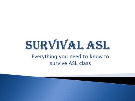Everything you need to know to survive ASL class.