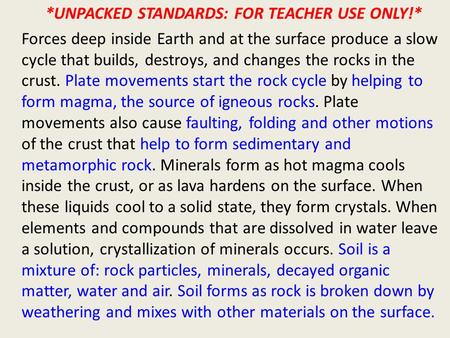 *UNPACKED STANDARDS: FOR TEACHER USE ONLY!* Forces deep inside Earth and at the surface produce a slow cycle that builds, destroys, and changes the rocks.