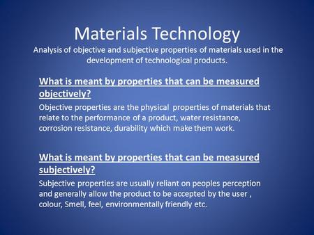 Materials Technology Analysis of objective and subjective properties of materials used in the development of technological products. What is meant by.