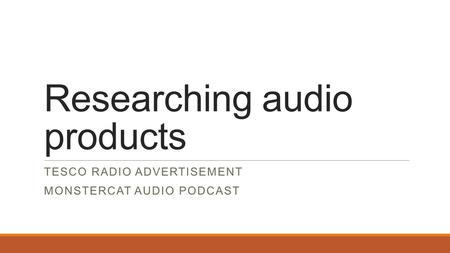 Researching audio products TESCO RADIO ADVERTISEMENT MONSTERCAT AUDIO PODCAST.