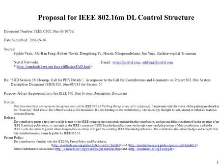 1 Proposal for IEEE 802.16m DL Control Structure Document Number: IEEE C802.16m-08/1075r1 Date Submitted: 2008-09-16 Source: Sophie Vrzic, Mo-Han Fong,