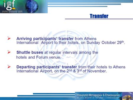  Arriving participants’ transfer from Athens International Airport to their hotels, on Sunday October 29 th.  Shuttle buses at regular intervals among.