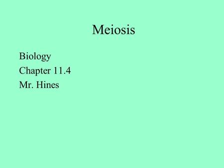 Meiosis Biology Chapter 11.4 Mr. Hines. Mendel was correct with his approach to genetics, be he did not know where genes were located in living things.