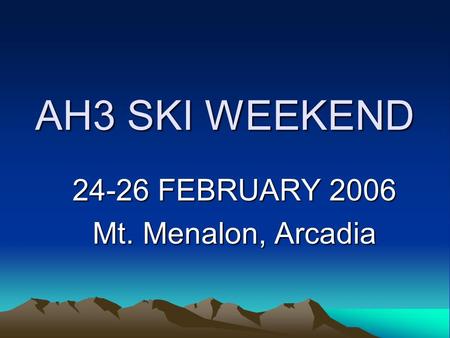 AH3 SKI WEEKEND 24-26 FEBRUARY 2006 Mt. Menalon, Arcadia.