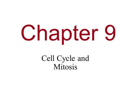 Chapter 9 Cell Cycle and Mitosis.