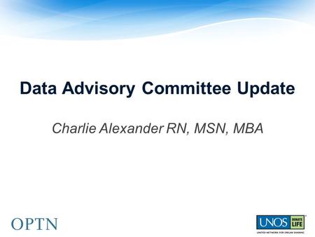 Data Advisory Committee Update Charlie Alexander RN, MSN, MBA.