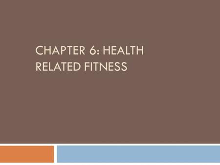 CHAPTER 6: HEALTH RELATED FITNESS. Definitions  Physical activity:  The process of body movement  MVPA is most beneficial  Physical fitness:  Product.