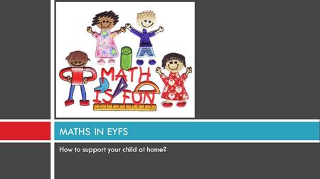 How to support your child at home? MATHS IN EYFS.