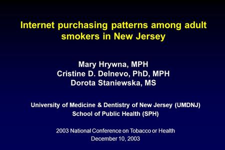 Mary Hrywna, MPH Cristine D. Delnevo, PhD, MPH Dorota Staniewska, MS University of Medicine & Dentistry of New Jersey (UMDNJ) School of Public Health (SPH)