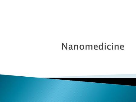  Nanotechnology is the study of particles 1x10 ^-9 of a meter in size.  Over the past decade the field has gained tremendous ground, including nanomedicine.