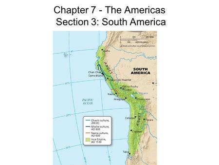 Chapter 7 - The Americas Section 3: South America