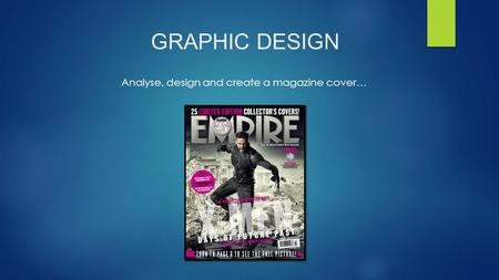 GRAPHIC DESIGN Analyse, design and create a magazine cover…