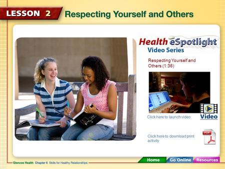 Respecting Yourself and Others (1:36) Click here to launch video Click here to download print activity.