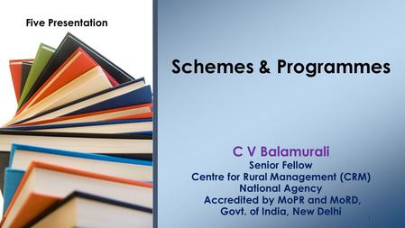 C V Balamurali Senior Fellow Centre for Rural Management (CRM) National Agency Accredited by MoPR and MoRD, Govt. of India, New Delhi Schemes & Programmes.
