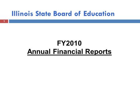 Illinois State Board of Education 1 FY2010 Annual Financial Reports.