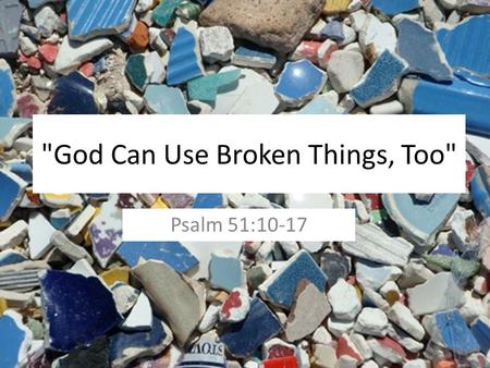 God Can Use Broken Things, Too