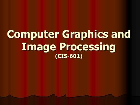 Computer Graphics and Image Processing (CIS-601).