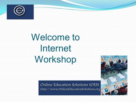Welcome to Internet Workshop. Email Using Internet Explorer.