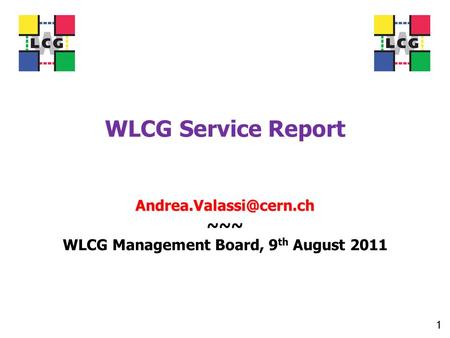 WLCG Service Report ~~~ WLCG Management Board, 9 th August 2011 1.
