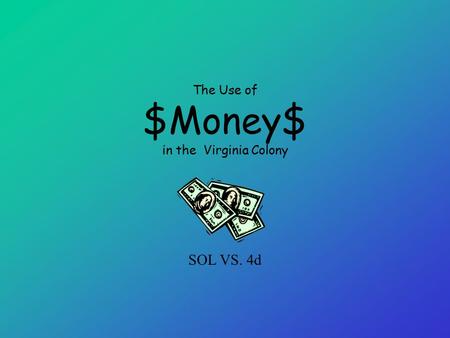 The Use of $Money$ in the Virginia Colony SOL VS. 4d.