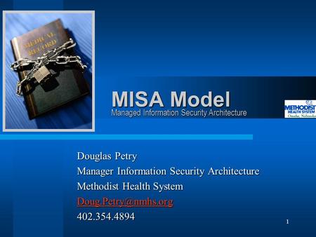 1 MISA Model Douglas Petry Manager Information Security Architecture Methodist Health System 402.354.4894 Managed Information Security.