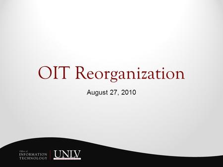 OIT Reorganization August 27, 2010. Today’s Agenda Principles of Reorganization Survey Feedback Organization Chart Leadership Team Structure Items to.