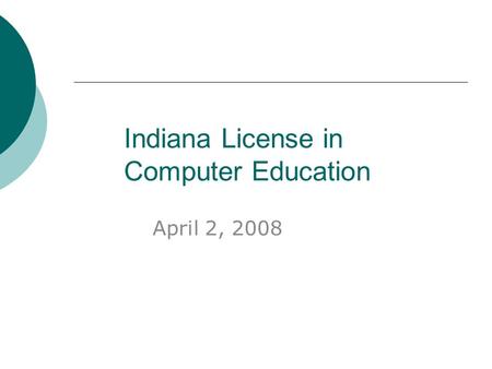Indiana License in Computer Education April 2, 2008.