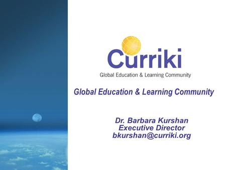Dr. Barbara Kurshan Executive Director Global Education & Learning Community.