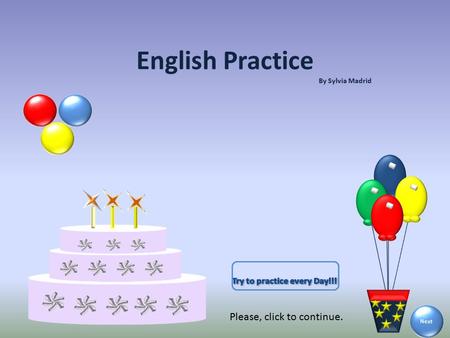 English Practice By Sylvia Madrid Next Please, click to continue.