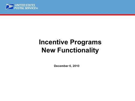 ® Incentive Programs New Functionality December 6, 2010.