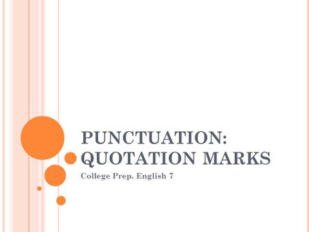 PUNCTUATION: QUOTATION MARKS College Prep. English 7.