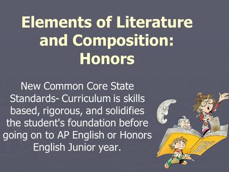 Elements of Literature and Composition: Honors New Common Core State Standards- Curriculum is skills based, rigorous, and solidifies the student's foundation.