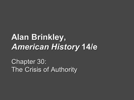 Alan Brinkley, American History 14/e Chapter 30: The Crisis of Authority.