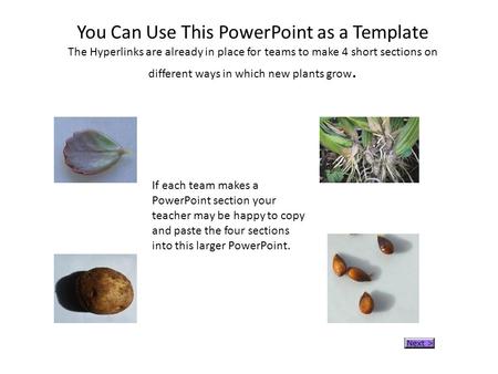 You Can Use This PowerPoint as a Template The Hyperlinks are already in place for teams to make 4 short sections on different ways in which new plants.