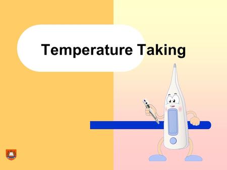 Temperature Taking. Why do we need to take our temperature? To find out if we have a fever Fever is one of the earliest signs of common flu We can take.