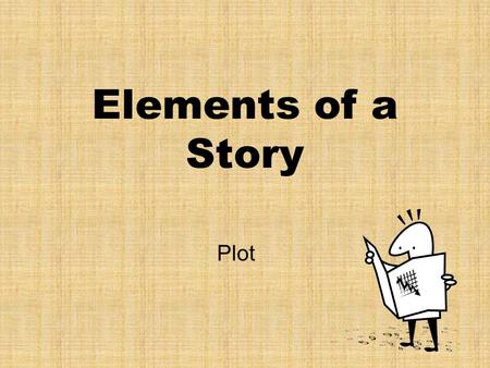Elements of a Story Plot. What is plot? Plot concerns the organization of the main events of a work of fiction. Most plots will trace some process of.
