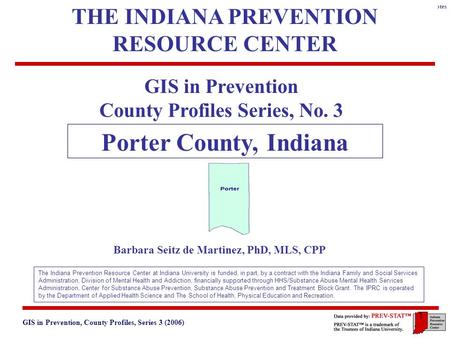 GIS in Prevention, County Profiles, Series 3 (2006) 3. Geographic and Historical Notes 1 GIS in Prevention County Profiles Series, No. 3 Porter County,